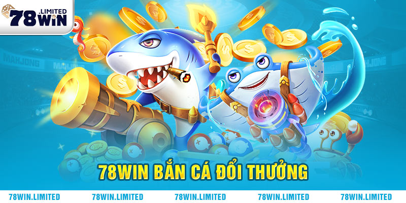 Bắn cá đổi thưởng 78win