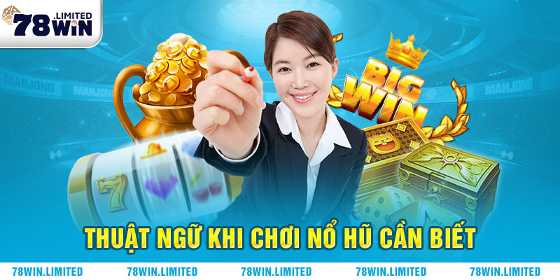 Một số thuật ngữ khi chơi Nổ Hũ mà tân thủ cần nắm