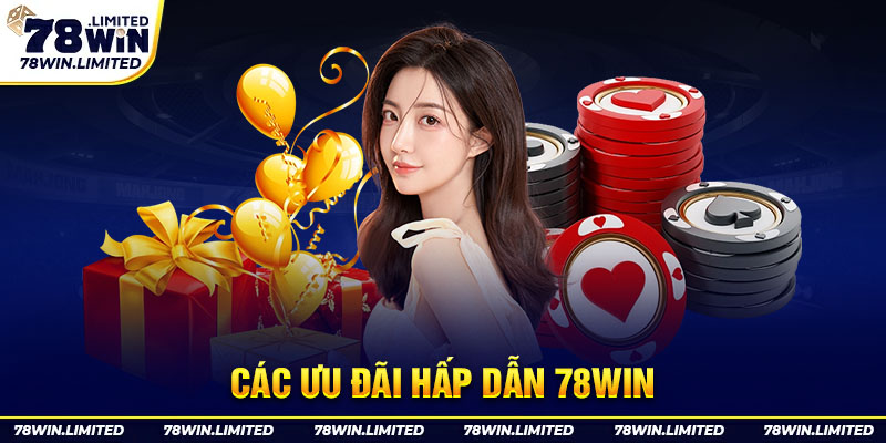 Các ưu đãi hấp dẫn 78win