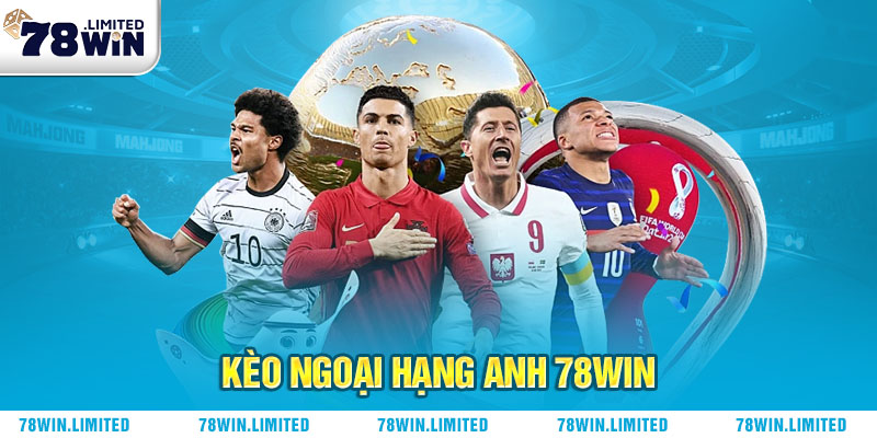 Kèo ngoại hạng anh 78win